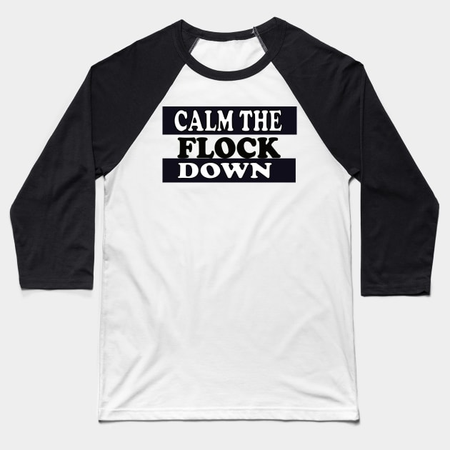 Calm The Flock Down Baseball T-Shirt by Wild Heart Apparel